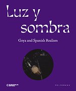 Luz y Sombra. Goya and Spanish realism