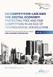 EU Competition Law and the Digital Economy: Protecting Free and Fair Competition in an Age of Technological (R)evolution