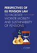 Perspectives of EU Pension Law to Facilitate Worker Mobility and Sustainability of Pensions Perspectives of EU Pension Law to Facilitate Worker Mobility and Sustainability of Pensions