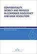 Confidentiality, secrecy and privilege in corporate insolvency and bank resolution Confidentiality, secrecy and privilege in corporate insolvency and bank resolution