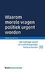 Waarom morele vragen politiek urgent worden Waarom morele vragen politiek urgent worden