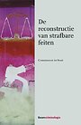 De reconstructie van strafbare feiten De reconstructie van strafbare feiten