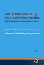 Van rechtsbescherming naar machtsbescherming - Volumen I: Inleiding en organisatie