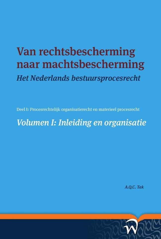 Van rechtsbescherming naar machtsbescherming - Volumen I: Inleiding en organisatie Van rechtsbescherming naar machtsbescherming - Volumen I: Inleiding en organisatie