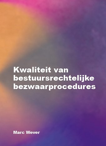 Kwaliteit van bestuursrechtelijke bezwaarprocedures