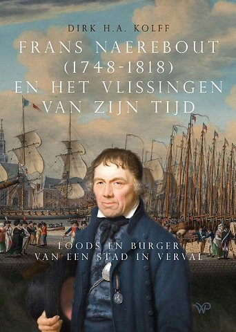 Frans Naerebout (1748-1818) en het Vlissingen van zijn tijd
