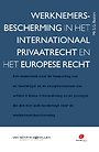 Werknemersbescherming in het internationaal privaatrecht en het Europese recht Werknemersbescherming in het internationaal privaatrecht en het Europese recht