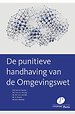 De punitieve handhaving van de Omgevingswet De punitieve handhaving van de Omgevingswet