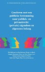 Goederen met een publieke bestemming naar publiek- en privaatrecht: (private) eigendom en algemeen belang Goederen met een publieke bestemming naar publiek- en privaatrecht: (private) eigendom en algemeen belang