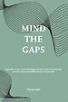 Mind the gaps Mind the gaps