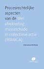 Procesrechtelijke aspecten van de Wet afwikkeling massaschade in collectieve actie (WAMCA) Procesrechtelijke aspecten van de Wet afwikkeling massaschade in collectieve actie (WAMCA)