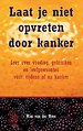 Laat je niet opvreten door kanker