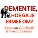 Dementie, hoe ga je ermee om? Dementie, hoe ga je ermee om?