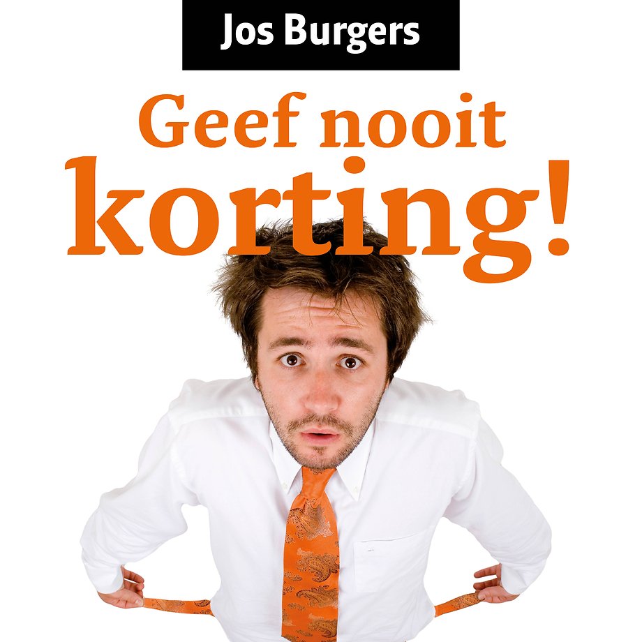 Benadering herhaling Enzovoorts Geef nooit korting door Jos Burgers - Managementboek.nl