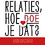 Relaties, hoe doe je dat?
