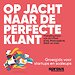 Op jacht naar de perfecte klant - Sprout Groeigids voor startups en scaleups Op jacht naar de perfecte klant - Sprout Groeigids voor startups en scaleups