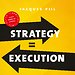 Strategy = Execution Strategy = Execution