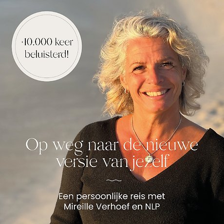 Op weg naar de betere versie van jezelf - een persoonlijke reis met Mireille Verhoef en NLP