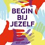 Begin bij jezelf Begin bij jezelf