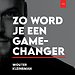 Zo word je een gamechanger Zo word je een gamechanger