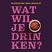 Wat wil je drinken? Wat wil je drinken?