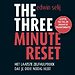 The Three Minute Reset The Three Minute Reset