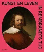 Kunst en leven in Rembrandts tijd