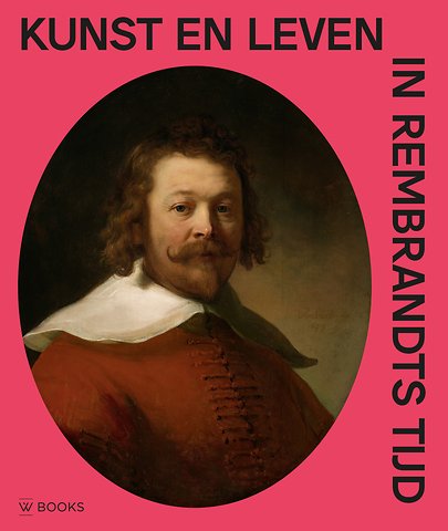 Kunst en leven in Rembrandts tijd