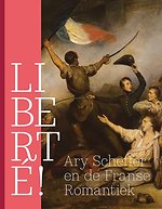 LIBERTÉ! Ary Scheffer and French Romantiscism