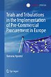 Trials and Tribulations in the Implementation of Pre-Commercial Procurement in Europe Trials and Tribulations in the Implementation of Pre-Commercial Procurement in Europe