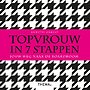 Topvrouw in 7 stappen Topvrouw in 7 stappen