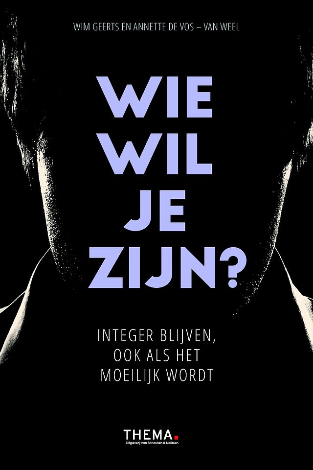 Wie wil je zijn? - Integer blijven, ook als het moeilijk wordt Wie wil je zijn? - Integer blijven, ook als het moeilijk wordt