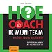 Hoe coach ik mijn team? - en het team zichzelf! Hoe coach ik mijn team? - en het team zichzelf!