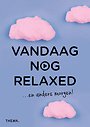 Vandaag nog relaxed Vandaag nog relaxed