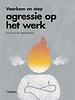 Voorkom en stop agressie op het werk Voorkom en stop agressie op het werk