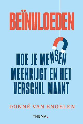 Beïnvloeden - Hoe je mensen meekrijgt en het verschil maakt