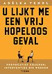 U lijkt me een vrij hopeloos geval U lijkt me een vrij hopeloos geval