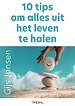10 tips om alles uit het leven te halen