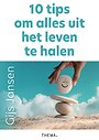 10 tips om alles uit het leven te halen