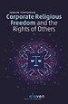 Corporate Religious Freedom and the Rights of Others Corporate Religious Freedom and the Rights of Others