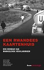 Een Rwandees kaartenhuis - Een wirwar van wankelende verklaringen Een Rwandees kaartenhuis - Een wirwar van wankelende verklaringen