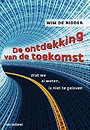 De ontdekking van de toekomst De ontdekking van de toekomst