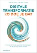 Digitale transformatie - Zo doe je dat Digitale transformatie - Zo doe je dat