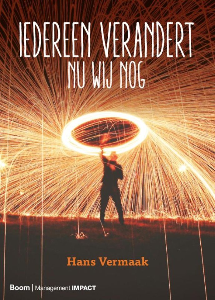 Iedereen Verandert Nu Wij Nog Door Hans Vermaak Managementboek Nl