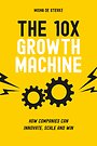 The 10x Growth Machine The 10x Growth Machine