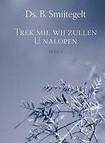 Trek mij, wij zullen U nalopen Deel 1 34 preken uit het Oude Testament