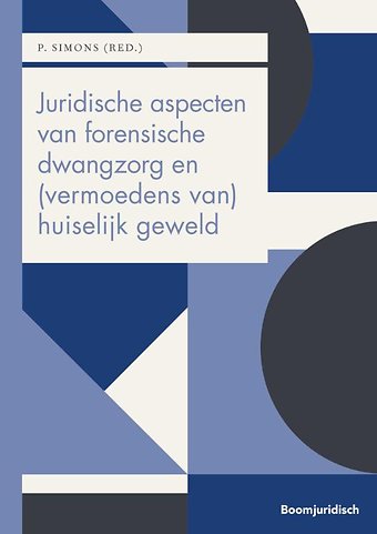 Juridische aspecten van forensische dwangzorg en (vermoedens van) huiselijk geweld