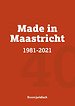 Made in Maastricht 1981-2021 Made in Maastricht 1981-2021