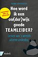 Hoe word ik een on(der)wijs goede teamleider? Hoe word ik een on(der)wijs goede teamleider?