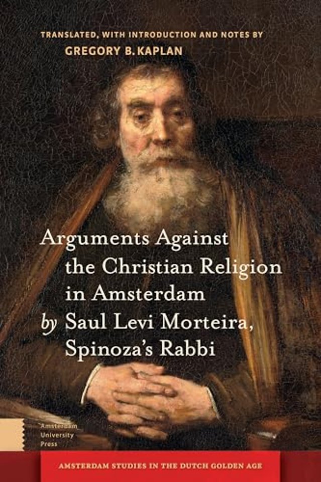 Arguments Against the Christian Religion in Amsterdam by Saul Levi Morteira, Spinoza's Rabbi